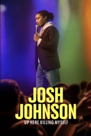 Watch Free Josh Johnson: Up Here Killing Myself Movies Full HD Soaper TV