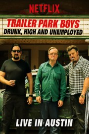 Watch Free Trailer Park Boys: Drunk, High and Unemployed: Live In Austin Movies Full HD Soaper TV