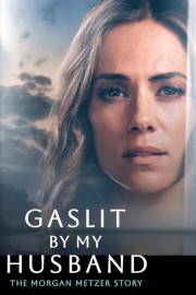 Watch Free Gaslit by My Husband: The Morgan Metzer Story Movies Full HD Soaper TV