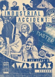 Watch Free Industrial Accident: The Story of Wax Trax! Records Movies Full HD Soaper TV