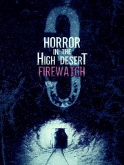 Watch Free Horror in the High Desert 3: Firewatch Movies Full HD Soaper TV