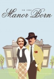 Watch Free To the Manor Born Movies Full HD Soaper TV