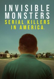 Watch Free Invisible Monsters: Serial Killers in America Movies Full HD Soaper TV