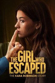 Watch Free The Girl Who Escaped: The Kara Robinson Story Movies Full HD Soaper TV