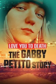 Watch Free Love You to Death: Gabby Petito Movies Full HD Soaper TV