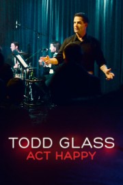 Watch Free Todd Glass: Act Happy Movies Full HD Soaper TV