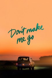 Watch Free Don't Make Me Go Movies Full HD Soaper TV