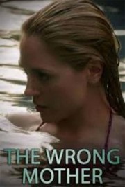 Watch Free The Wrong Mother Movies Full HD Soaper TV