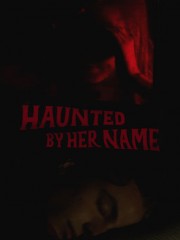 Watch Free Haunted by Her Name Movies Full HD Soaper TV