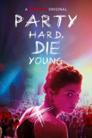 Watch Free Party Hard, Die Young Movies Full HD Soaper TV