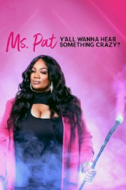 Watch Free Ms. Pat: Y'all Wanna Hear Something Crazy? Movies Full HD Soaper TV