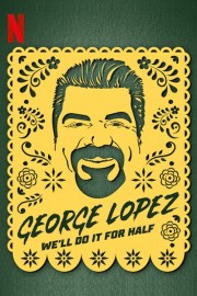 Watch Free George Lopez: We'll Do It for Half Movies Full HD Soaper TV