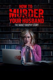 Watch Free How to Murder Your Husband: The Nancy Brophy Story Movies Full HD Soaper TV