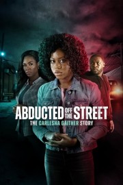 Watch Free Abducted Off the Street: The Carlesha Gaither Story Movies Full HD Soaper TV